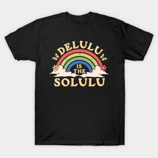 Delulu is the Solulu - Being Delulu is the Solulu Retro T-Shirt